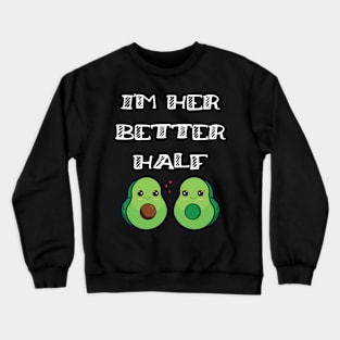 Fun Couples Matching I'm Her Better Half Avocado Lover Crewneck Sweatshirt